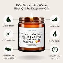 Load image into Gallery viewer, You Are The Best Thing I've Ever Found On The Internet All-Natural Scented Candle
