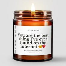 Load image into Gallery viewer, You Are The Best Thing I've Ever Found On The Internet All-Natural Scented Candle
