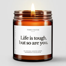 Load image into Gallery viewer, Life Is Tough But So Are You All-Natural Soy Wax Candle
