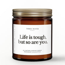 Load image into Gallery viewer, Life Is Tough But So Are You All-Natural Soy Wax Candle
