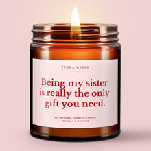 Load image into Gallery viewer, Being My Sister Is Really The Only Gift You Need All-Natural Scented Candle
