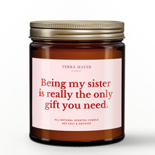 Load image into Gallery viewer, Being My Sister Is Really The Only Gift You Need All-Natural Scented Candle
