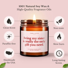 Load image into Gallery viewer, Being My Sister Is Really The Only Gift You Need All-Natural Scented Candle
