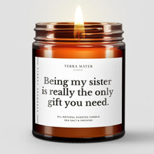 Load image into Gallery viewer, Being My Sister Is Really The Only Gift You Need All-Natural Scented Candle
