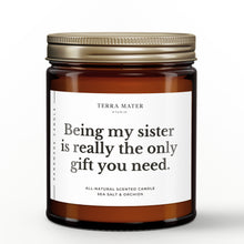 Load image into Gallery viewer, Being My Sister Is Really The Only Gift You Need All-Natural Scented Candle
