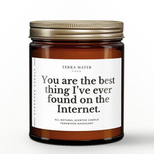 Load image into Gallery viewer, You Are The Best Thing I've Ever Found On The Internet All-Natural Scented Candle
