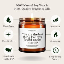 Load image into Gallery viewer, You Are The Best Thing I've Ever Found On The Internet All-Natural Scented Candle
