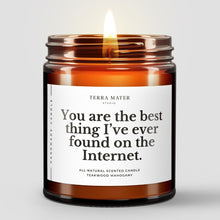Load image into Gallery viewer, You Are The Best Thing I've Ever Found On The Internet All-Natural Scented Candle
