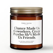 Load image into Gallery viewer, Chance Made Us Coworkers Crazy Psycho Sh*t Made Us Friends Soy Wax Candle
