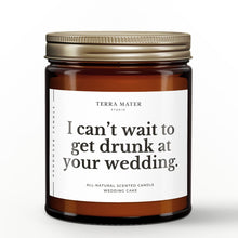 Load image into Gallery viewer, I Can’t Wait To Get Drunk At Your Wedding Soy Wax Candle | Engagement Gifts
