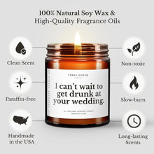 Load image into Gallery viewer, I Can’t Wait To Get Drunk At Your Wedding Soy Wax Candle | Engagement Gifts
