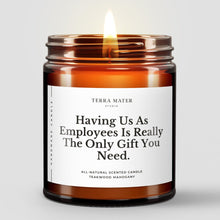 Load image into Gallery viewer, Having Us As Employees Is Really The Only Gift You Need | Soy Wax Candle

