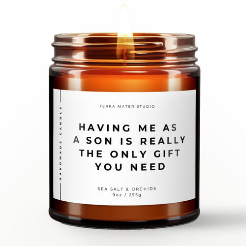 having me as a son is really the only gift you need scented candle