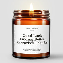 Load image into Gallery viewer, Good Luck Finding Better Coworkers Than Us Soy Wax Candle
