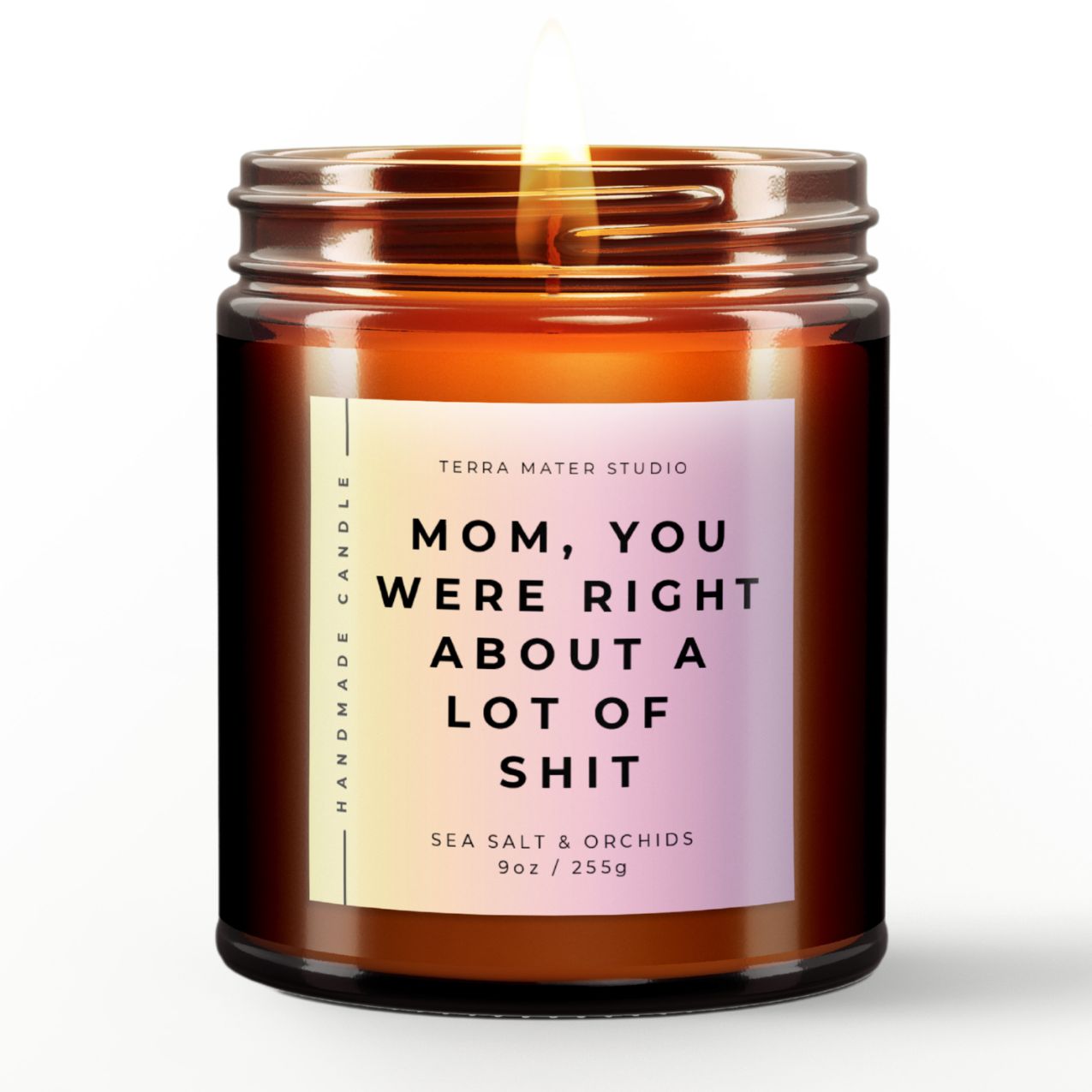 Mom, You Were Right About a Lot of Shit | All-Natural Scented Candle