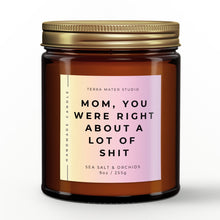 Load image into Gallery viewer, Mom, You Were Right About a Lot of Shit | All-Natural Scented Candle
