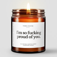 Load image into Gallery viewer, I’m So Fucking Proud Of You All-Natural Soy Wax Candle
