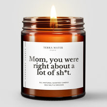 Load image into Gallery viewer, Mom, You Were Right About a Lot of Shit | All-Natural Scented Candle
