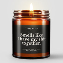 Load image into Gallery viewer, Smells Like I Have My Shit Together All-Natural Scented Candle
