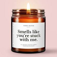 Load image into Gallery viewer, Smells Like You're Stuck With Me All-Natural Scented Candle
