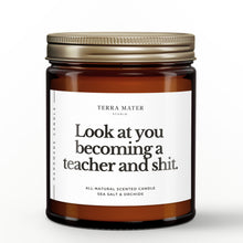 Load image into Gallery viewer, Look At You Becoming A Teacher And Shit All-Natural Scented Candle
