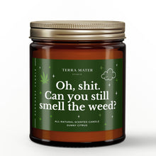 Load image into Gallery viewer, Oh, Shit. Can You Still Smell The Weed? All-Natural Scented Candle
