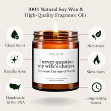Load image into Gallery viewer, I Never Question My Wife's Choices All-Natural Soy Wax Candle
